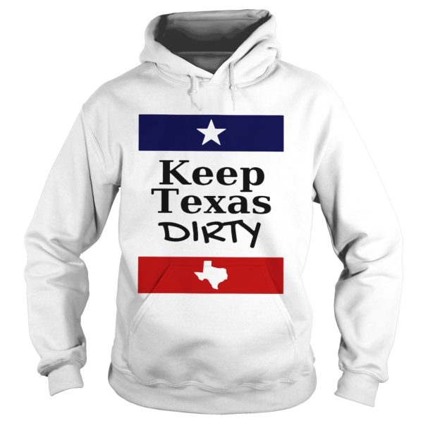 Keep Texas dirty shirt