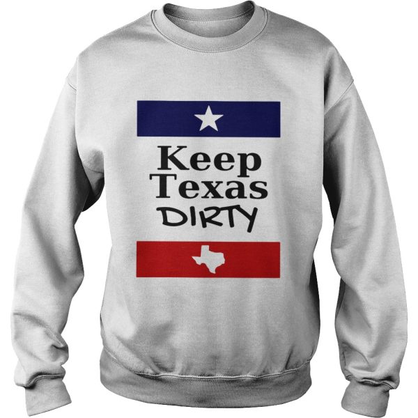 Keep Texas dirty shirt