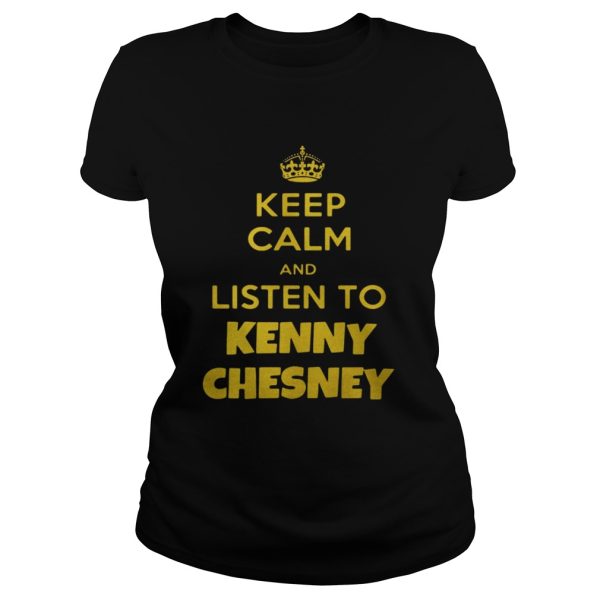 Keep calm and listen to Kenny Chesney shirt