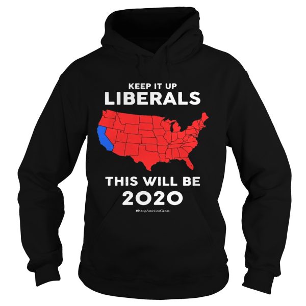 Keep it up Liberals this will be 2020 shirt