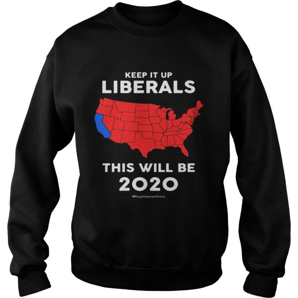 Keep it up Liberals this will be 2020 shirt