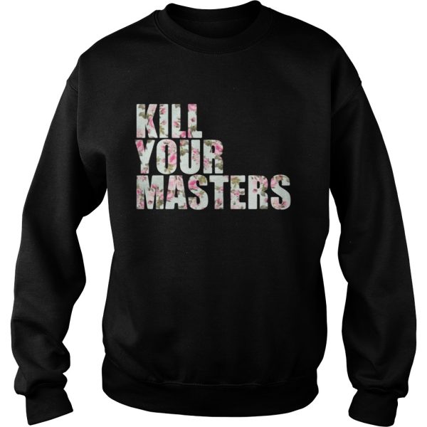 Kill Your Masters Floral shirt