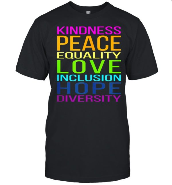 Kindness, Peace, Equality, Love, Inclusion, Hope, Diversity shirt