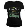Kiss Me And Bring Me A Whiskey Shirt