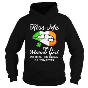 Kiss me I’m a March girl or Irish or drunk or whatever shirt 1 Kiss me I'm a March girl or Irish or drunk or whatever shirt 2