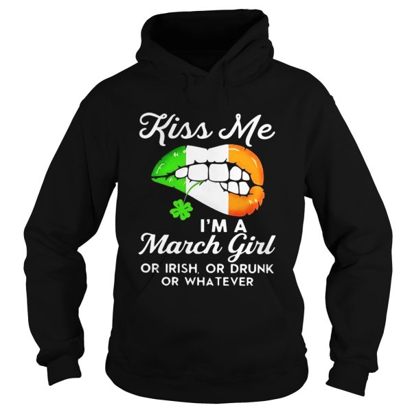 Kiss me I’m a March girl or Irish or drunk or whatever shirt