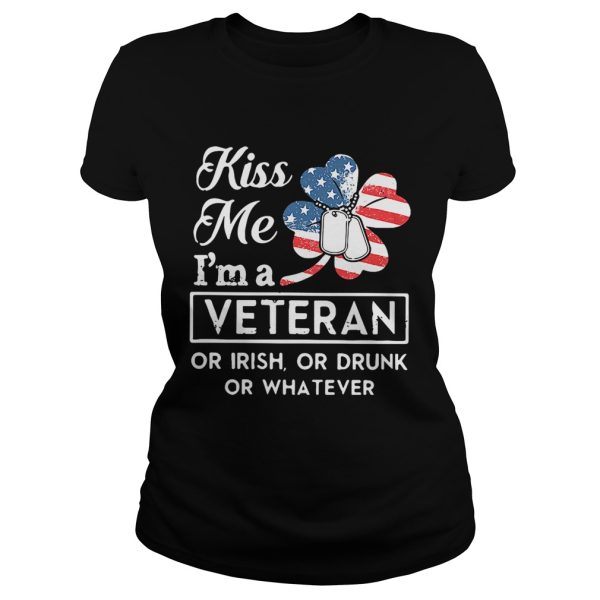 Kiss me I’m a Veteran or Irish or drunk or whatever shirt