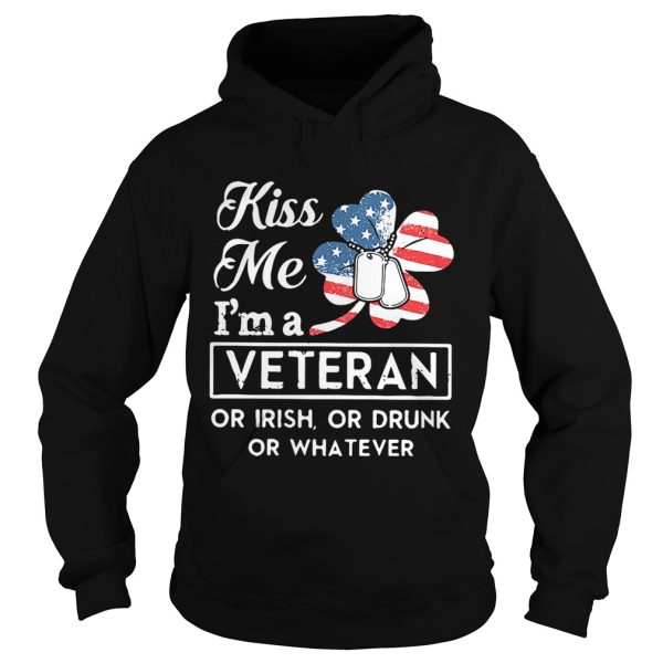 Kiss me I’m a Veteran or Irish or drunk or whatever shirt