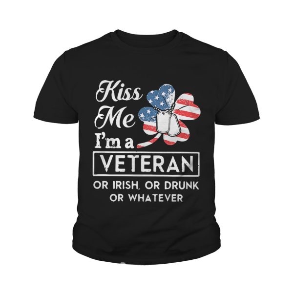 Kiss me I’m a Veteran or Irish or drunk or whatever shirt