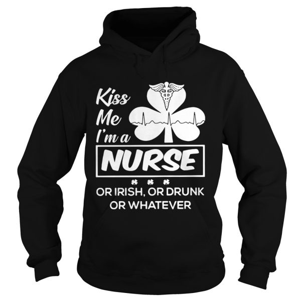 Kiss me I’m a nurse or Irish or drunk or whatever shirt