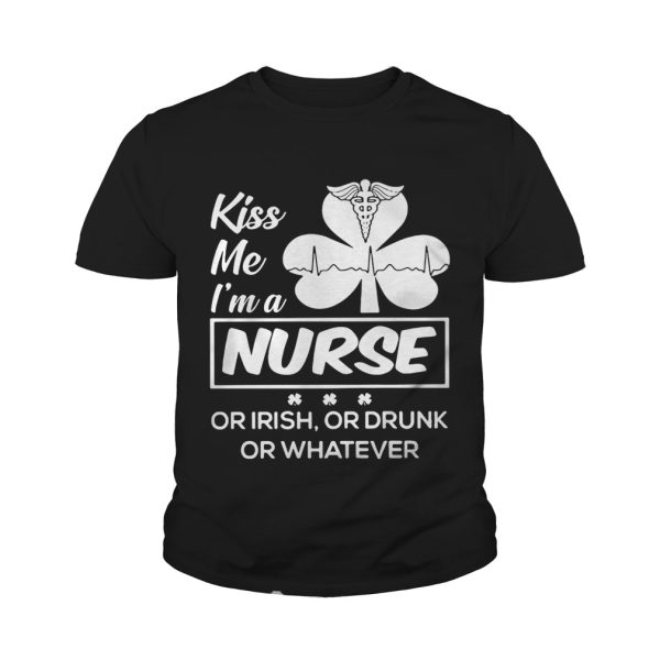 Kiss me I’m a nurse or Irish or drunk or whatever shirt