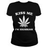 Kiss me I’m highrish shirt