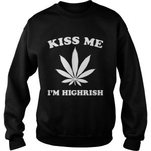 Kiss me I'm highrish shirt 4