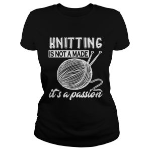 Knitting is not a made it's a passion shirt 2