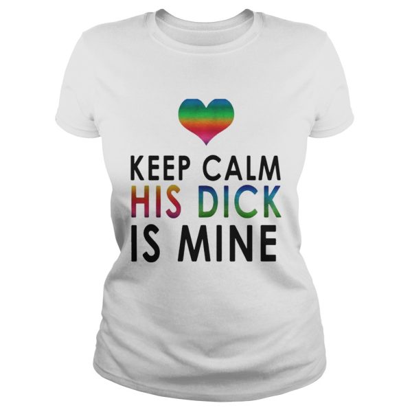 LGBT keep calm his dick is mine shirt