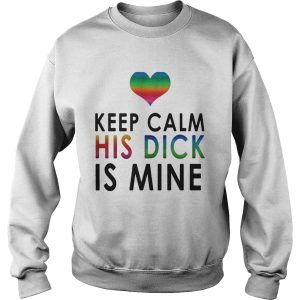 LGBT keep calm his dick is mine shirt 4