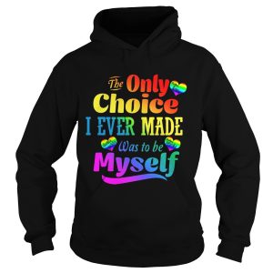 LGBT the only choice I ever made was to by myself shirt 2