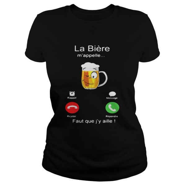 La Bire mappelle Faut que jy aille shirt