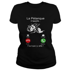 La Ptanque mappelle Faut que jy aille shirt 1 La Ptanque mappelle Faut que jy aille shirt 2