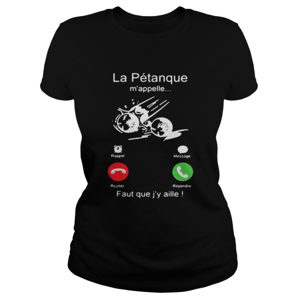 La Ptanque mappelle Faut que jy aille shirt