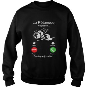 La Ptanque mappelle Faut que jy aille shirt 2 La Ptanque mappelle Faut que jy aille shirt 3
