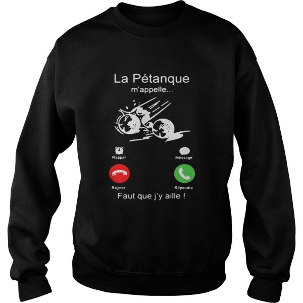 La Ptanque mappelle Faut que jy aille shirt