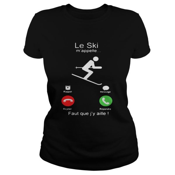 Le Ski mappelle Faut que jy aille shirt