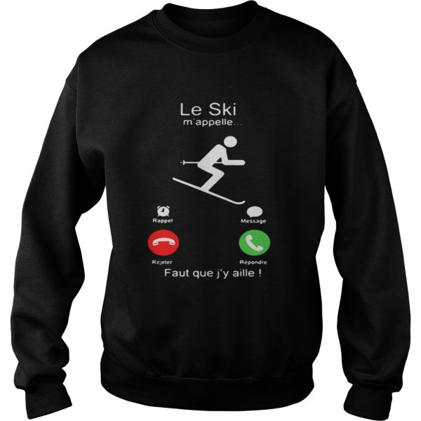 Le Ski mappelle Faut que jy aille shirt