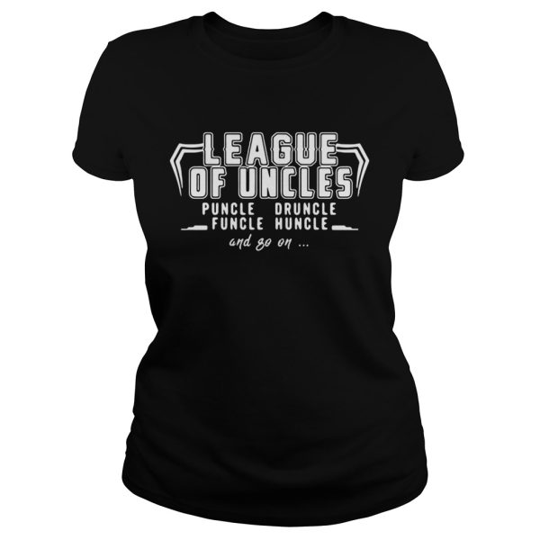 League of uncles puncle druncle funcle huncle and go on shirt