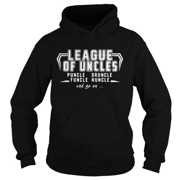 League of uncles puncle druncle funcle huncle and go on shirt