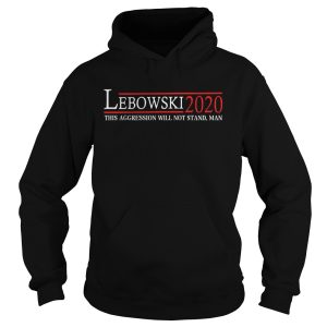 Lebowski 2020 this aggression will not stand man shirt 1