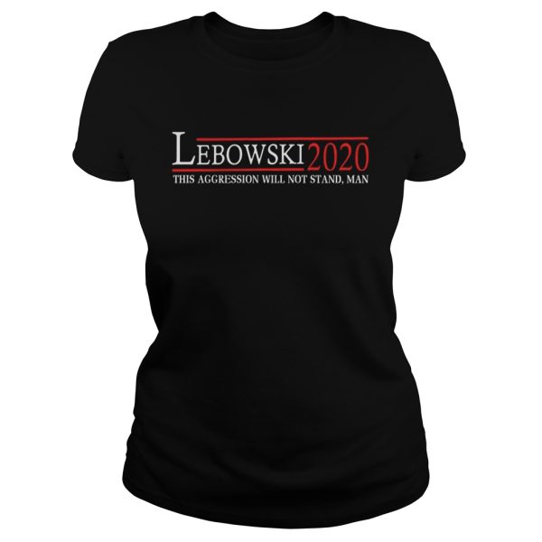 Lebowski 2020 this aggression will not stand man shirt