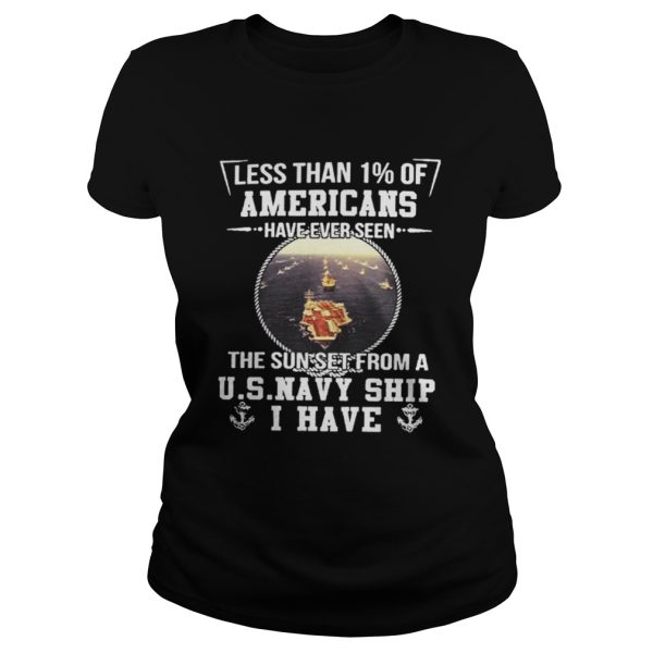 Less than 1 of Americans have ever seen the sun set from a u s navy ship I have shirt