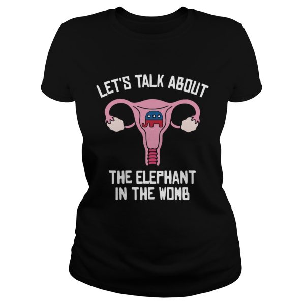 Let’s talk about the elephant in the womb shirt