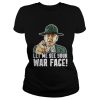 Let Me See Your War Face Sgt Hartman shirt