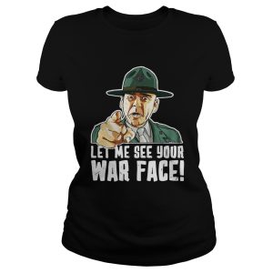 Let Me See Your War Face Sgt Hartman shirt 1