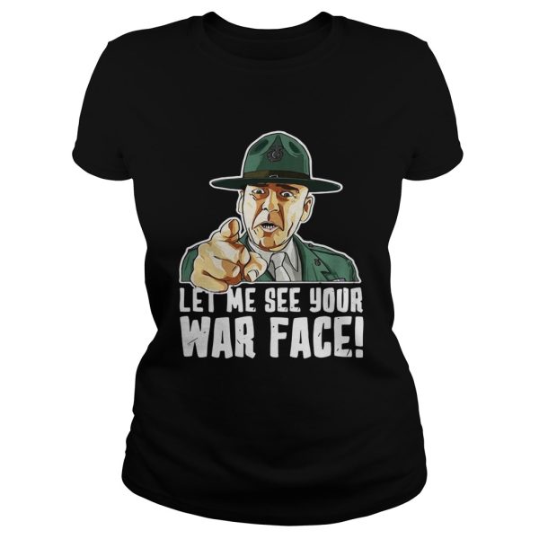 Let Me See Your War Face Sgt Hartman shirt