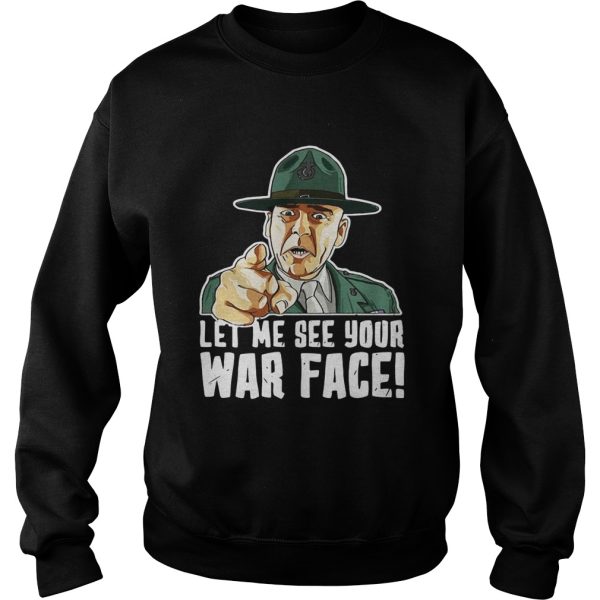 Let Me See Your War Face Sgt Hartman shirt