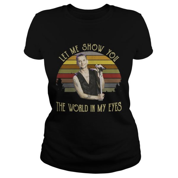 Let My Show You The World In My Eyes Shirt