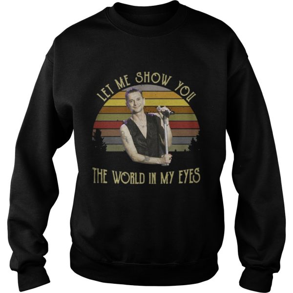 Let My Show You The World In My Eyes Shirt