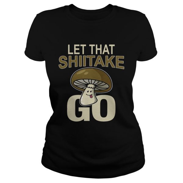 Let That Shiitake Go Shirt