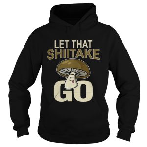 Let That Shiitake Go Shirt 2