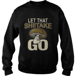 Let That Shiitake Go Shirt 3