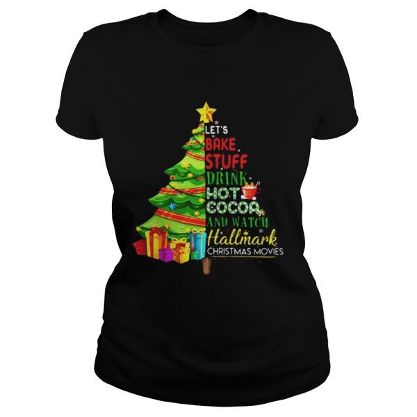 Lets bake stuff drink hot coca and watch hallmark Christmas movie Christmas tree shirt