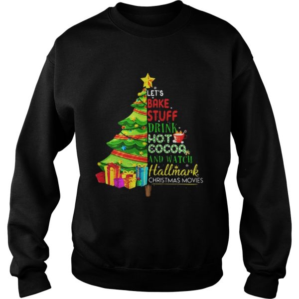 Lets bake stuff drink hot coca and watch hallmark Christmas movie Christmas tree shirt