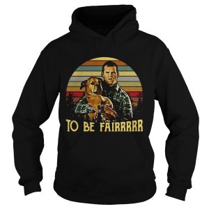 Letterkenny Tribute To be fairrrrr shirt 2