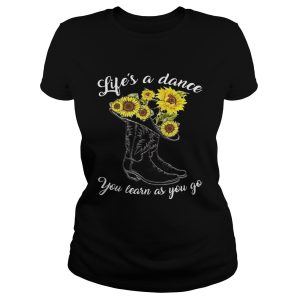Life's A Dance You Learn As You Go Shirt 1