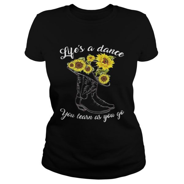 Life’s A Dance You Learn As You Go Shirt