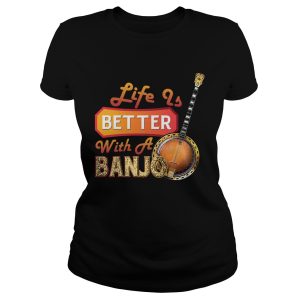 Life Is Better With A Banjo T Shirt 1
