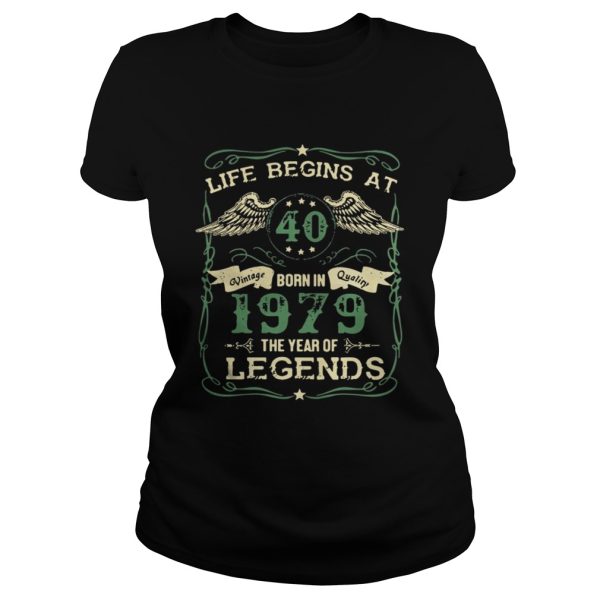 Life begins at 40 born in 1979 the year of legends shirt